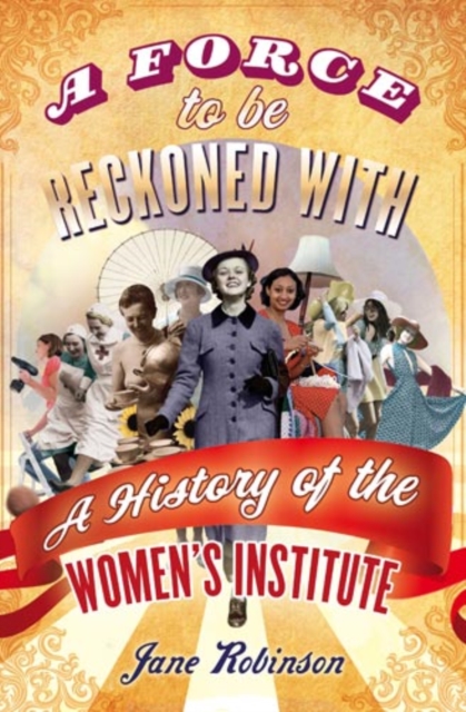 A Force To Be Reckoned With : A History of the Women's Institute, EPUB eBook