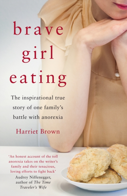 Brave Girl Eating : The inspirational true story of one family's battle with anorexia, EPUB eBook