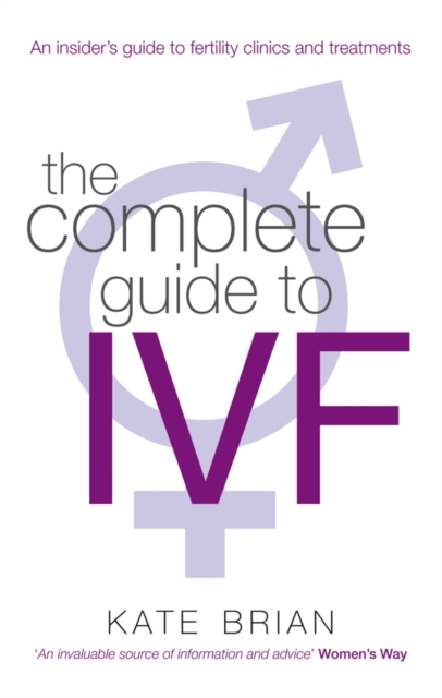The Complete Guide to IVF : An inside view of fertility clinics and treatment, EPUB eBook