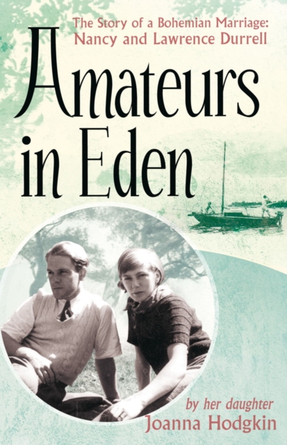 Amateurs In Eden : The Story of a Bohemian Marriage: Nancy and Lawrence Durrell, EPUB eBook