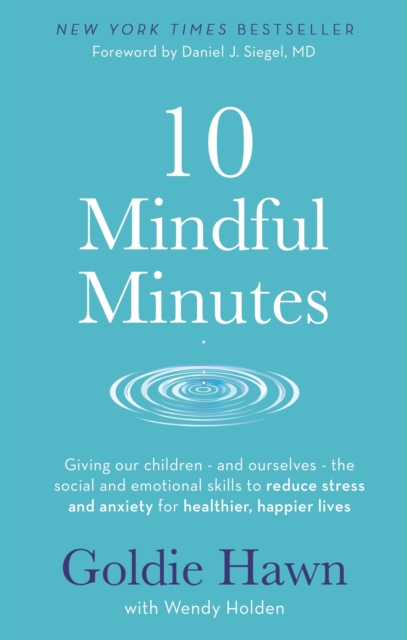 10 Mindful Minutes : Giving our children - and ourselves - the skills to reduce stress and anxiety for healthier, happier lives, EPUB eBook
