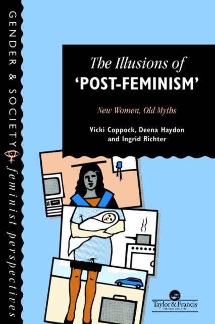 The Illusions Of Post-Feminism : New Women, Old Myths, Paperback / softback Book