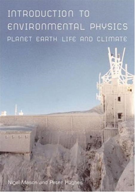 Introduction to Environmental Physics : Planet Earth, Life and Climate, Paperback / softback Book