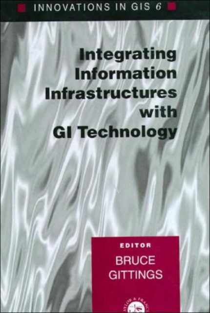 Innovations in GIS 6 : Integrating Information Infrastructures with GI Technology, Hardback Book