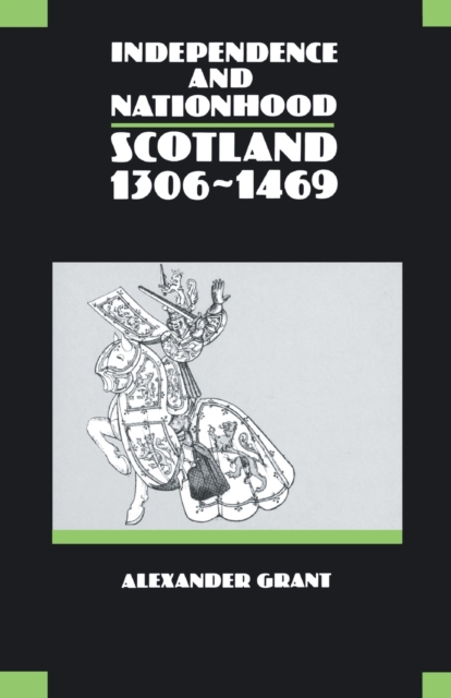 Independence and Nationhood : Scotland, 1306-1469, Paperback / softback Book