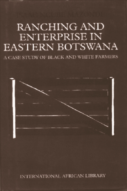 Ranching and Enterprise in Eastern Botswana : A Case Study of Black and White Farmers, Hardback Book