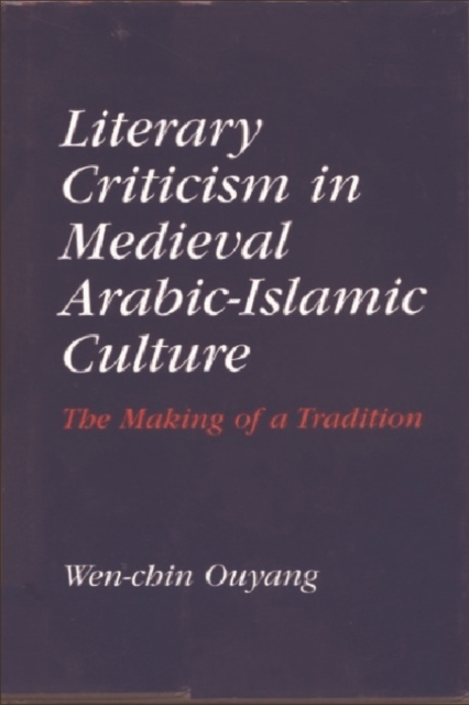 Literary Criticism in Medieval Arabic Islamic Culture : The Making of a Tradition, Hardback Book