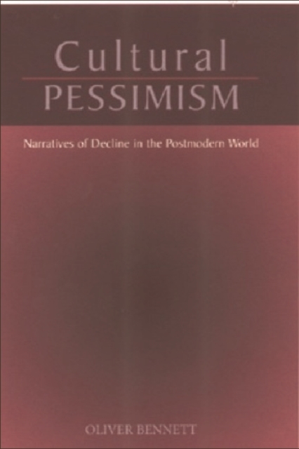 Cultural Pessimism : Narratives of Decline in the Postmodern World, Paperback / softback Book