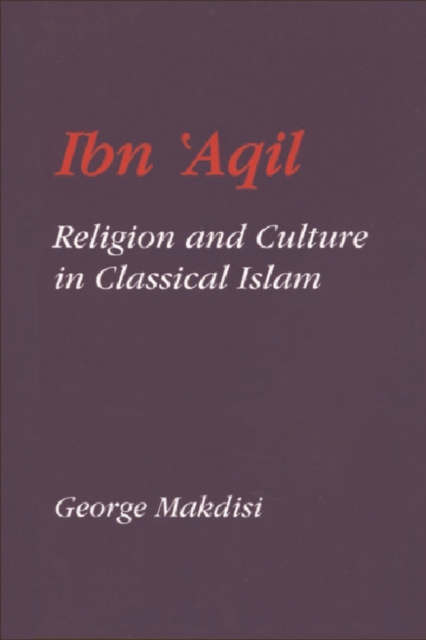 Ibn 'Aqil : Religion and Culture in Classical Islam, Hardback Book