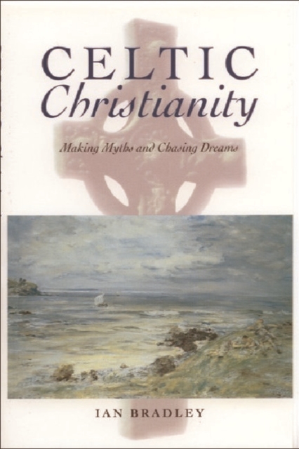 Celtic Christianity : Making Myths and Chasing Dreams, Paperback / softback Book