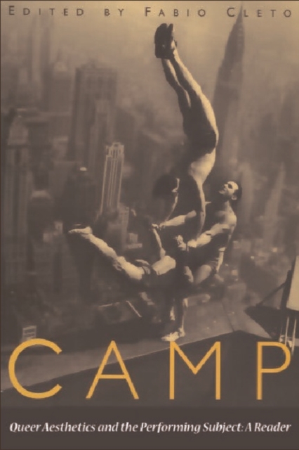 Camp : Queer Aesthetics and the Performing Subject - A Reader, Paperback / softback Book