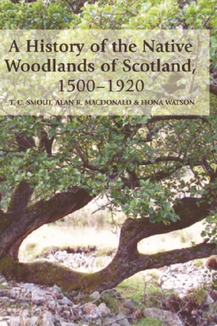 A History of the Native Woodlands of Scotland, 1500-1920, Hardback Book