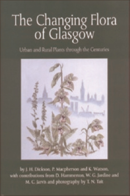 The Changing Flora of Glasgow : Urban and Rural Plants Through the Centuries, Hardback Book