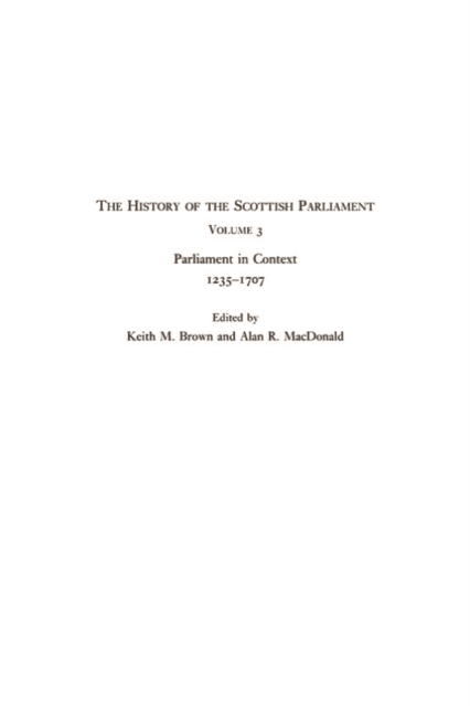 The History of the Scottish Parliament : Parliament in Context, 1235-1707, Electronic book text Book