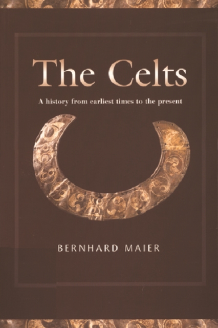 The Celts : A History from Earliest Times to the Present, Paperback Book
