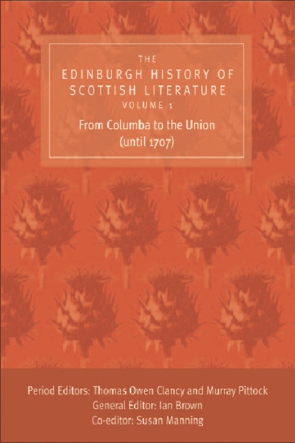 The Edinburgh History of Scottish Literature : From Columba to the Union (until 1707) v. 1, Hardback Book
