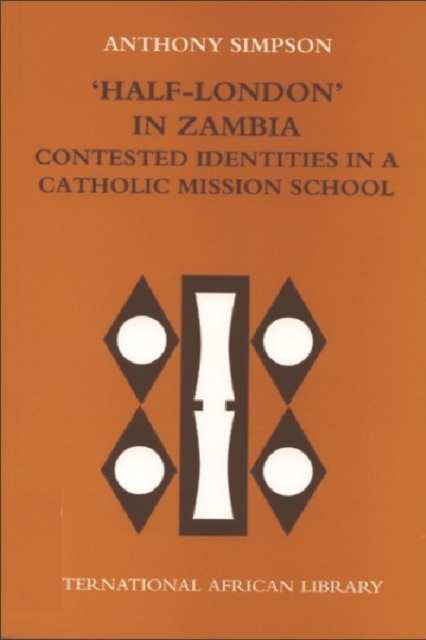 Half London in Zambia : Contested Identities in a Catholic Mission School, Paperback / softback Book