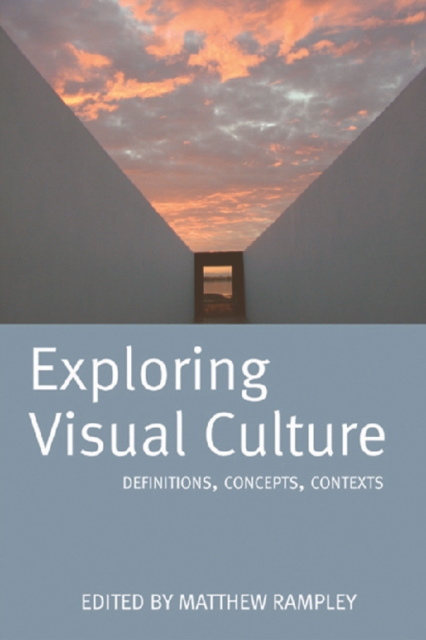 Exploring Visual Culture : Definitions, Concepts, Contexts, Paperback / softback Book