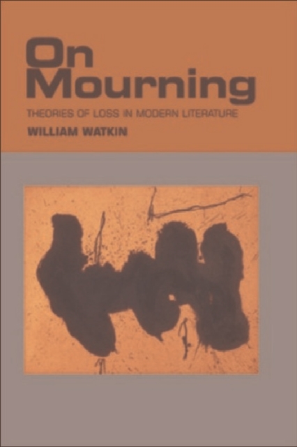 On Mourning : Theories of Loss in Modern Literature, Hardback Book