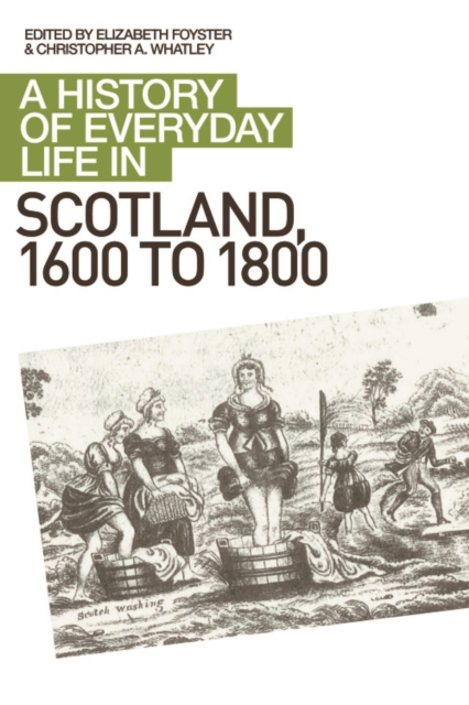A History of Everyday Life in Scotland, 1600 to 1800, Paperback / softback Book