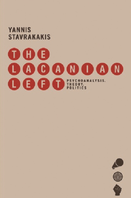 The Lacanian Left : Psychoanalysis, Theory, Politics, Hardback Book