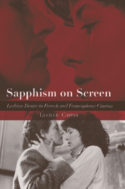 Sapphism on Screen : Lesbian Desire in French and Francophone Cinema, Hardback Book