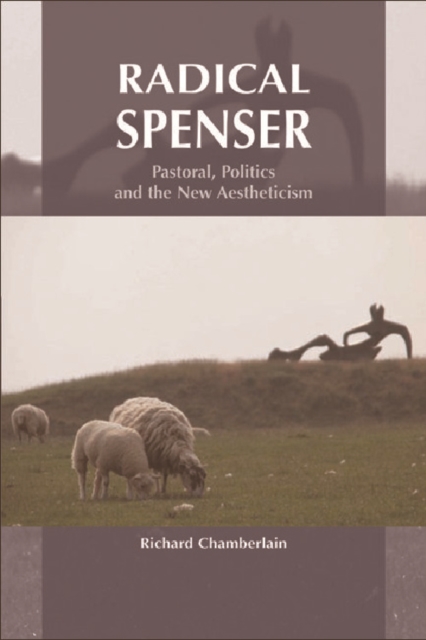 Radical Spenser : Pastoral, Politics and the New Aestheticism, Hardback Book