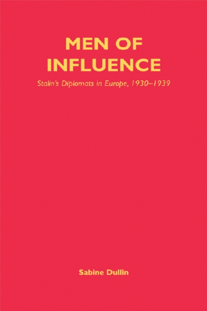 Men of Influence : Stalin's Diplomats in Europe, 1930-1939, Hardback Book