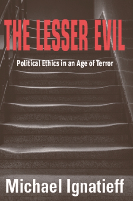 The Lesser Evil : Political Ethics in an Age of Terror, Paperback / softback Book