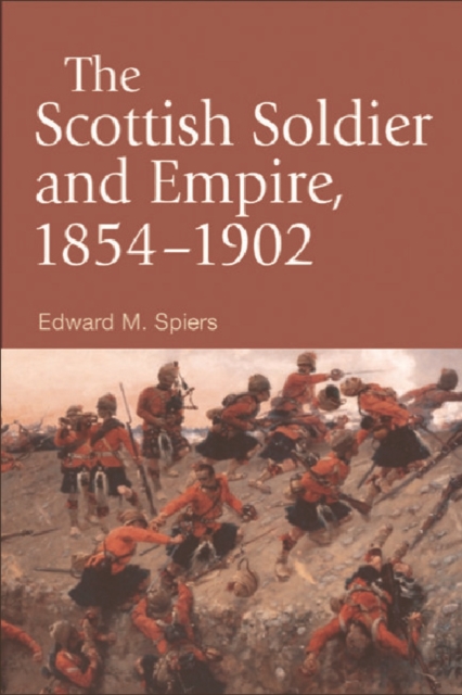 The Scottish Soldier and Empire, 1854-1902, Hardback Book