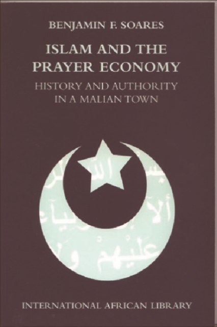 Islam and the Prayer Economy : History and Authority in a Malian Town, Paperback / softback Book
