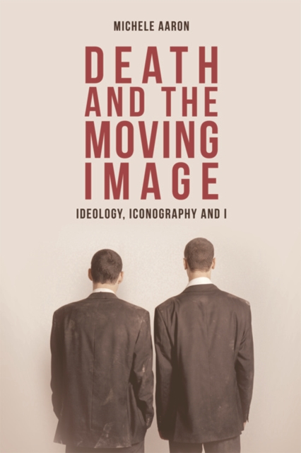 Death and the Moving Image : Ideology, Iconography and I, Hardback Book