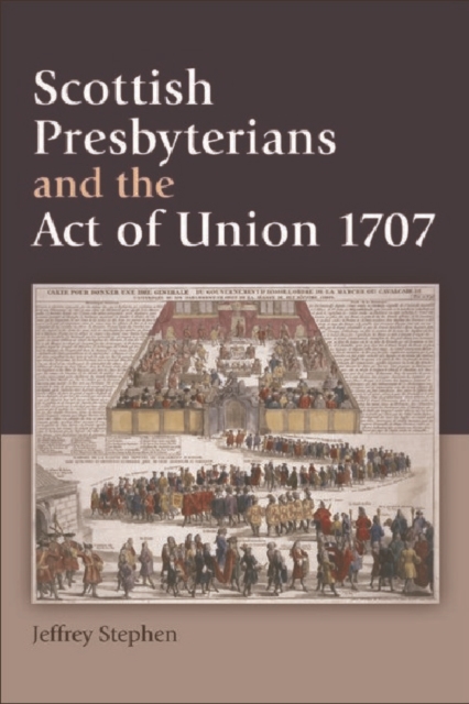 Scottish Presbyterians and the Act of Union 1707, Hardback Book