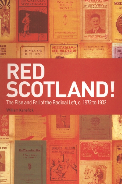 Red Scotland! : The Rise and Fall of the Radical Left, C. 1872 to 1932, Paperback / softback Book