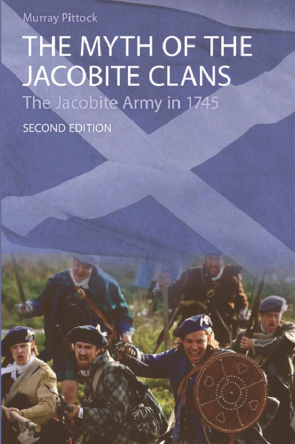 The Myth of the Jacobite Clans : The Jacobite Army in 1745, Paperback / softback Book