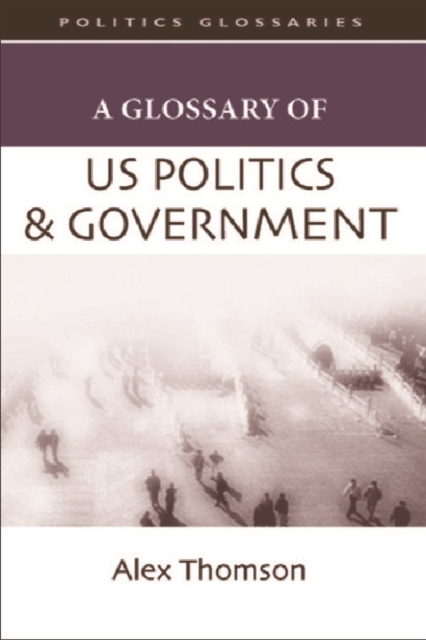 A Glossary of US Politics and Government, Hardback Book