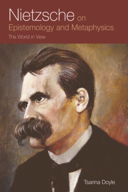 Nietzsche on Epistemology and Metaphysics : The World in View, Hardback Book