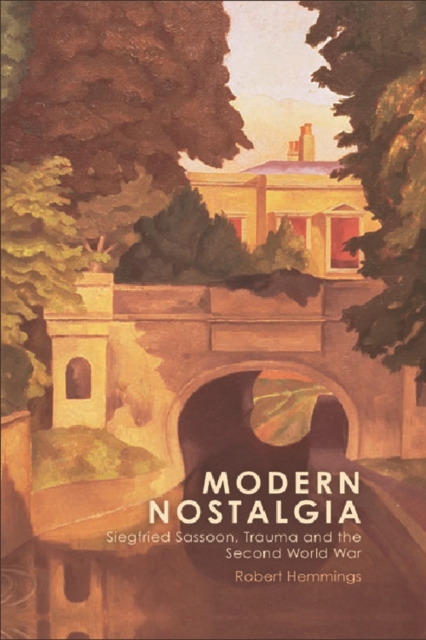 Modern Nostalgia : Siegfried Sassoon, Trauma and the Second World War, Hardback Book