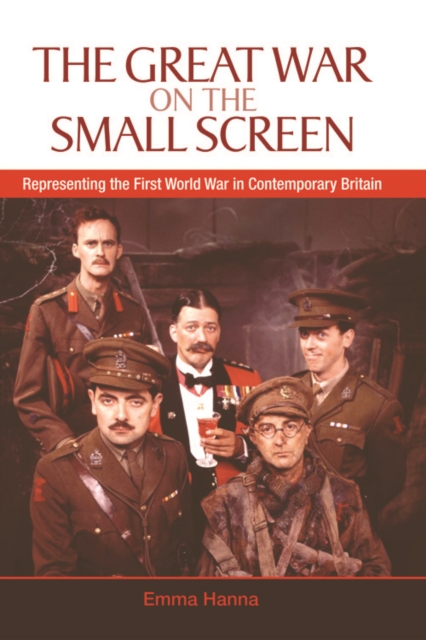 The Great War on the Small Screen : Representing the First World War in Contemporary Britain, Hardback Book