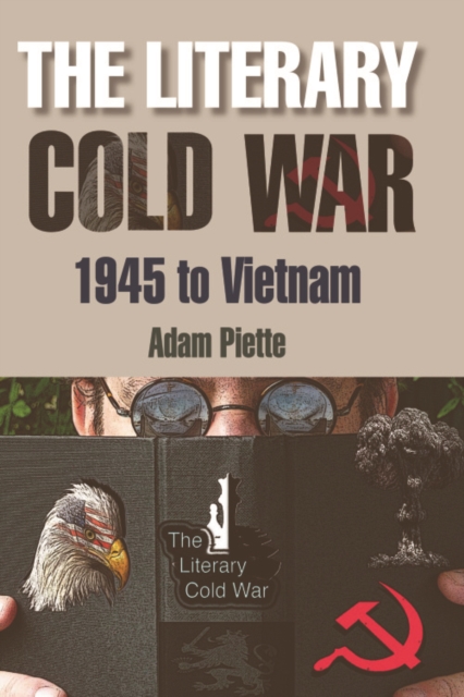 The Literary Cold War, 1945 to Vietnam, Hardback Book