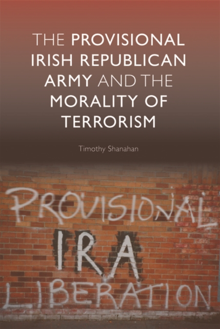 The Provisional Irish Republican Army and the Morality of Terrorism, Hardback Book