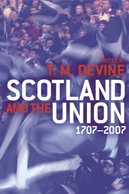 Scotland and the Union : 1707-2007, Hardback Book