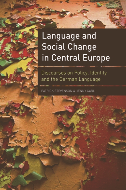 Language and Social Change in Central Europe : Discourses on Policy, Identity and the German Language, Hardback Book