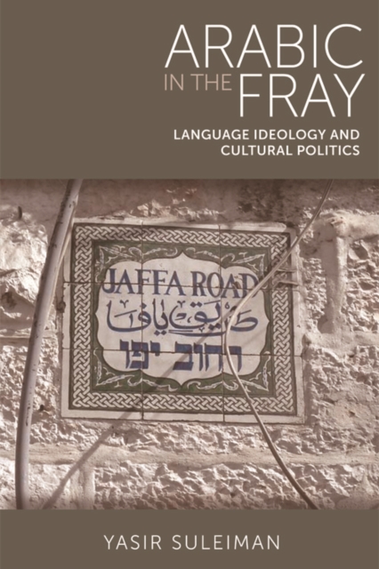 Arabic in the Fray : Language Ideology and Cultural Politics, Hardback Book