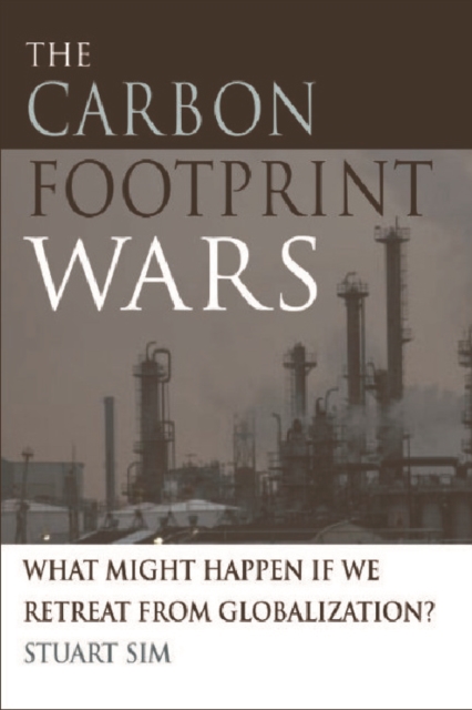 The Carbon Footprint Wars : What Might Happen If We Retreat from Globalization?, Hardback Book