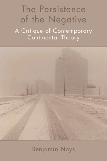 The Persistence of the Negative : A Critique of Contemporary Continental Theory, Hardback Book