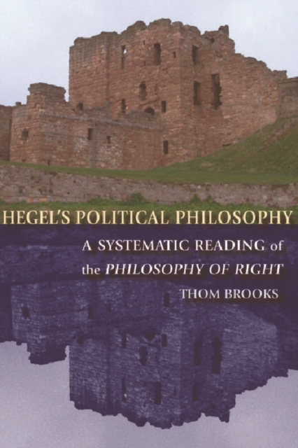 Hegel's Political Philosophy : A Systematic Reading of the Philosophy of Right, Paperback / softback Book