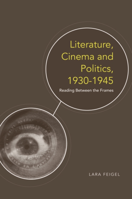 Literature, Cinema and Politics, 1930-1945 : Reading Between the Frames, Hardback Book