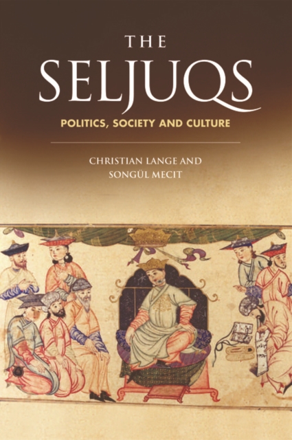 The Seljuqs : Politics, Society and Culture, Hardback Book