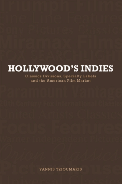 Hollywood's Indies : Classics Divisions, Specialty Labels and American Independent Cinema, Hardback Book